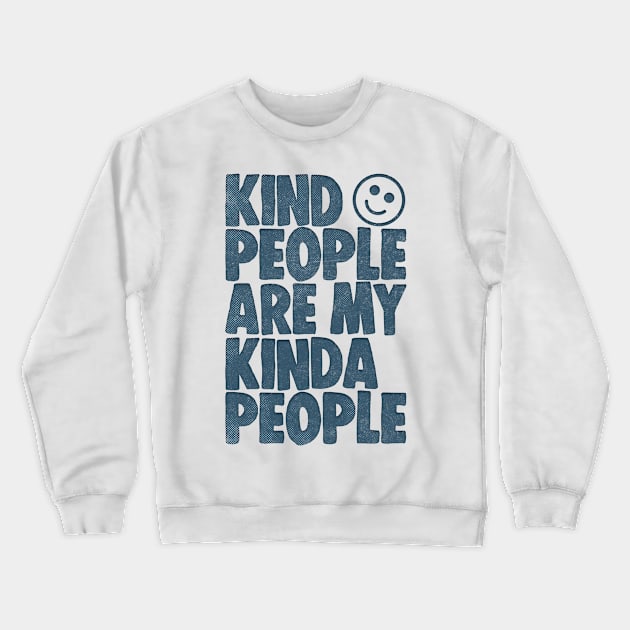 Kind People Are My Kinda People Crewneck Sweatshirt by DankFutura